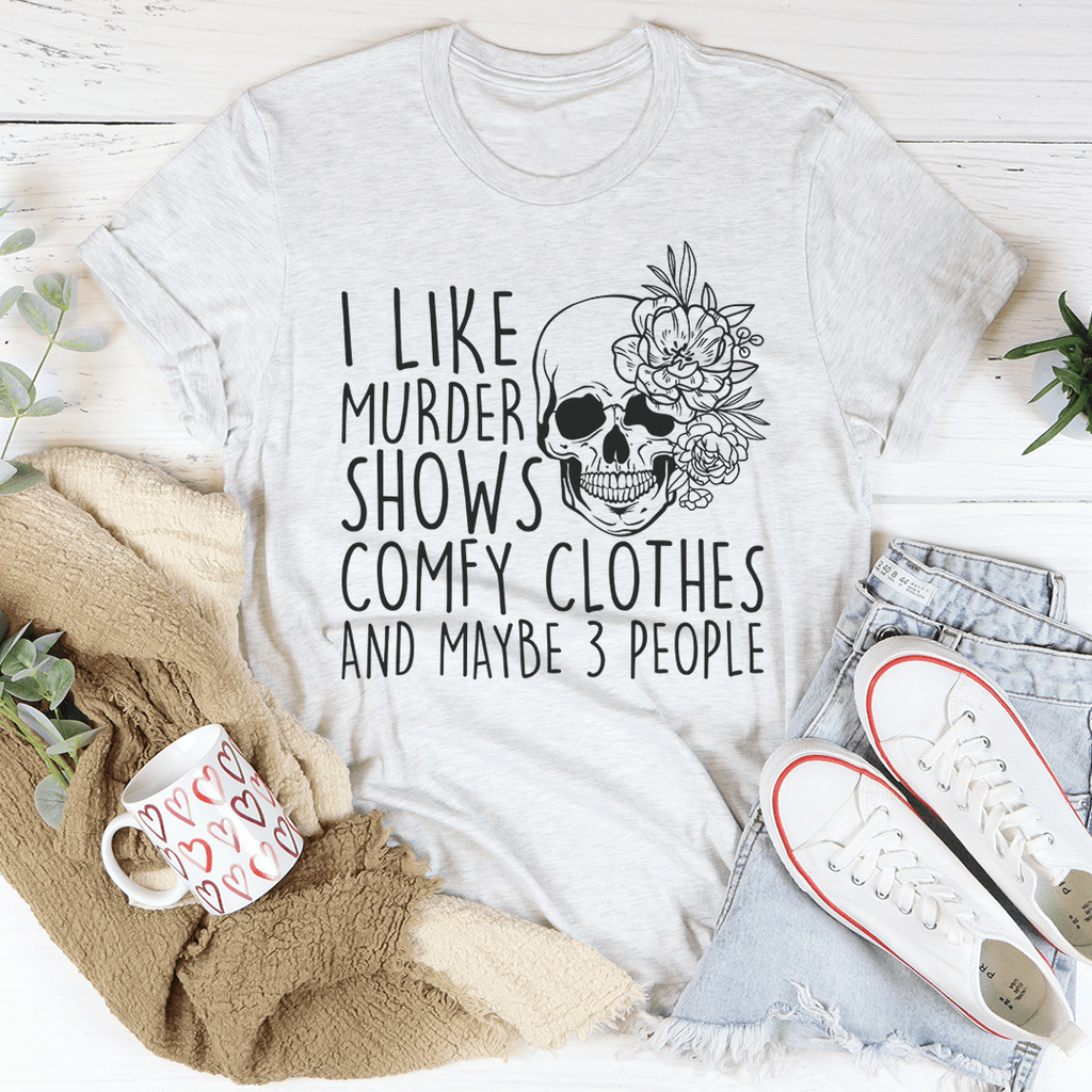 I Like Murder Shows Comfy Clothes And Maybe 3 People T-Shirt-3