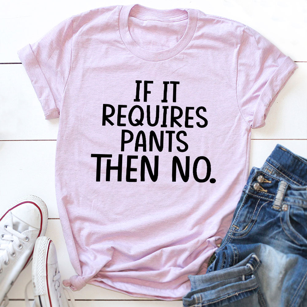 If It Requires Pants Then No T-Shirt-18